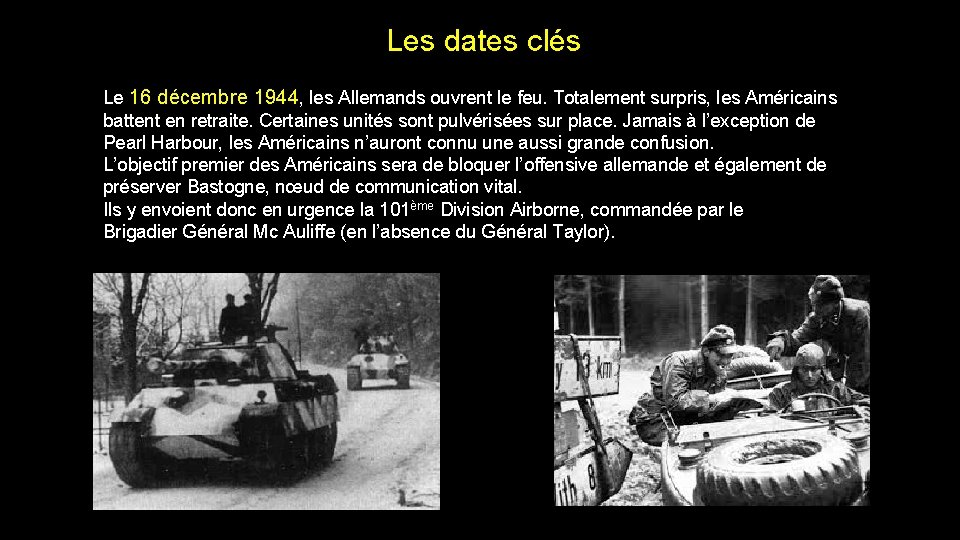 Les dates clés Le 16 décembre 1944, les Allemands ouvrent le feu. Totalement surpris,