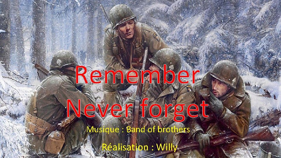 Remember Never forget Musique : Band of brothers Réalisation : Willy 