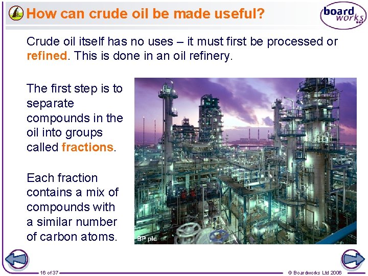 How can crude oil be made useful? Crude oil itself has no uses –