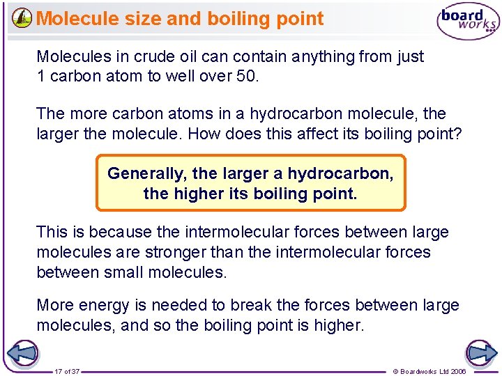 Molecule size and boiling point Molecules in crude oil can contain anything from just