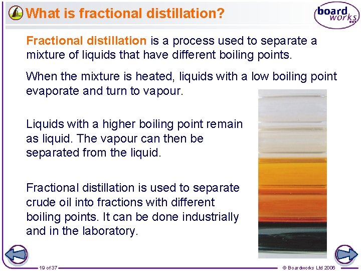 What is fractional distillation? Fractional distillation is a process used to separate a mixture