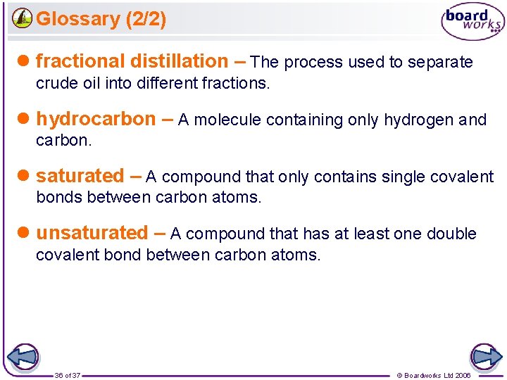 Glossary (2/2) l fractional distillation – The process used to separate crude oil into