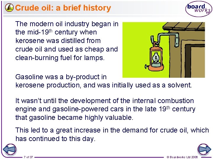 Crude oil: a brief history The modern oil industry began in the mid-19 th