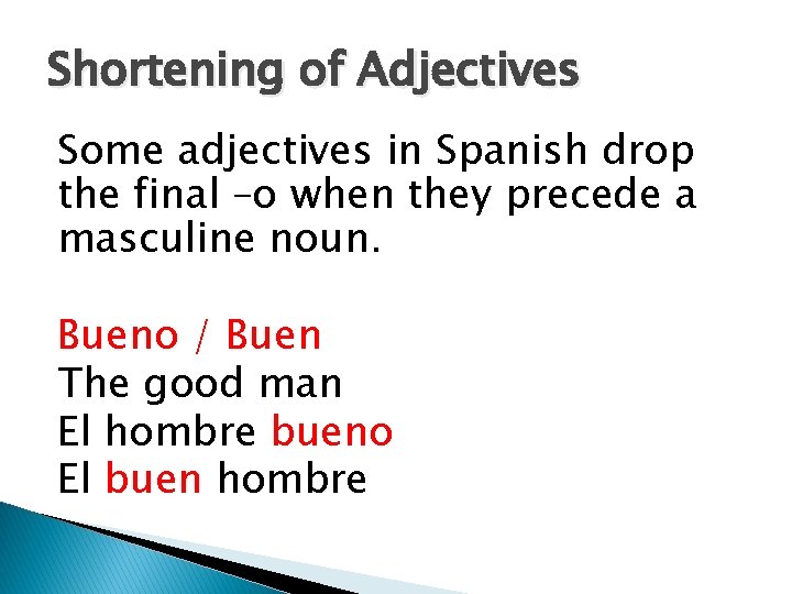 Shortening of Adjectives Some adjectives in Spanish drop the final –o when they precede