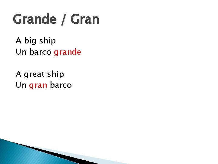 Grande / Gran A big ship Un barco grande A great ship Un gran