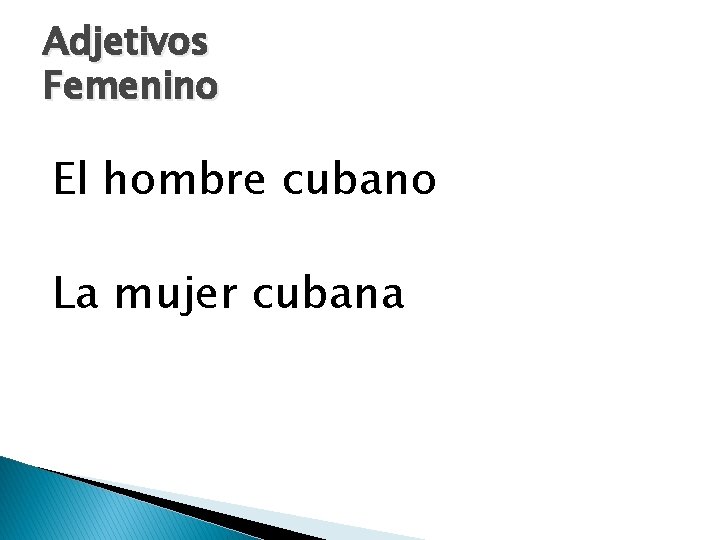 Adjetivos Femenino El hombre cubano La mujer cubana 