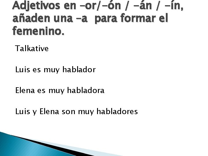 Adjetivos en –or/-ón / -án / -ín, añaden una –a para formar el femenino.