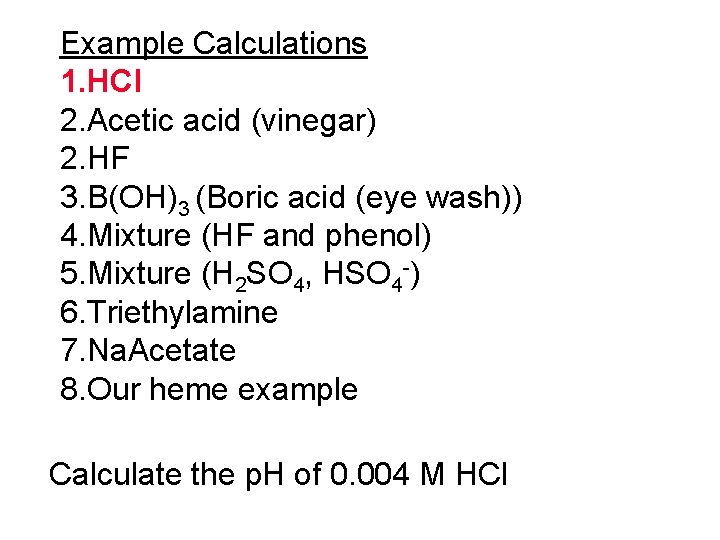 Example Calculations 1. HCl 2. Acetic acid (vinegar) 2. HF 3. B(OH)3 (Boric acid