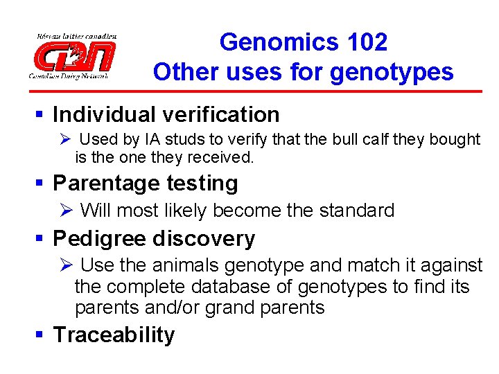 Genomics 102 Other uses for genotypes § Individual verification Ø Used by IA studs