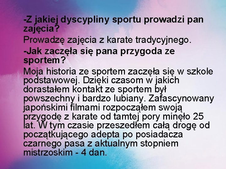 -Z jakiej dyscypliny sportu prowadzi pan zajęcia? Prowadzę zajęcia z karate tradycyjnego. -Jak zaczęła