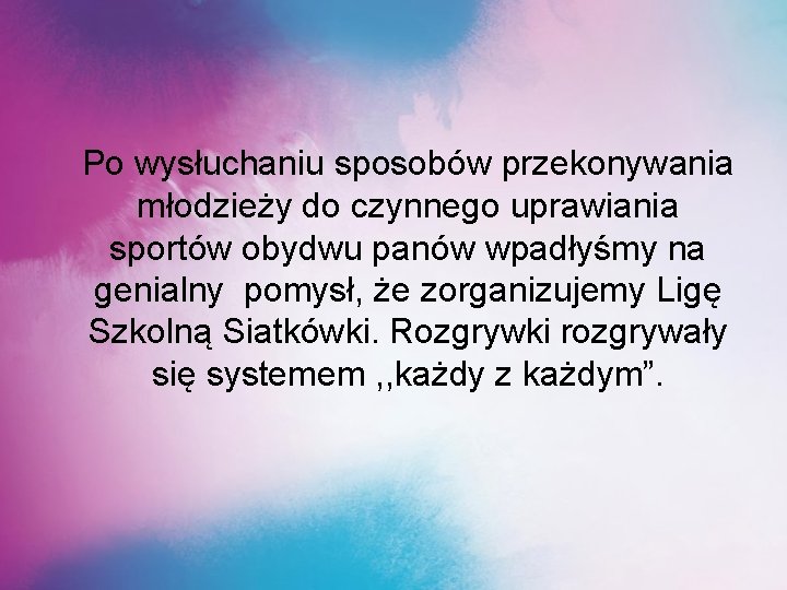 Po wysłuchaniu sposobów przekonywania młodzieży do czynnego uprawiania sportów obydwu panów wpadłyśmy na genialny