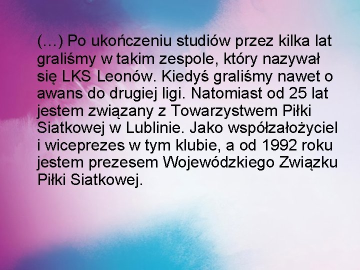 (…) Po ukończeniu studiów przez kilka lat graliśmy w takim zespole, który nazywał się