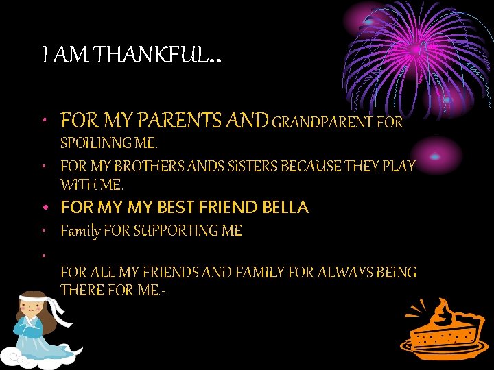 I AM THANKFUL. . • FOR MY PARENTS AND GRANDPARENT FOR SPOILINNG ME. •