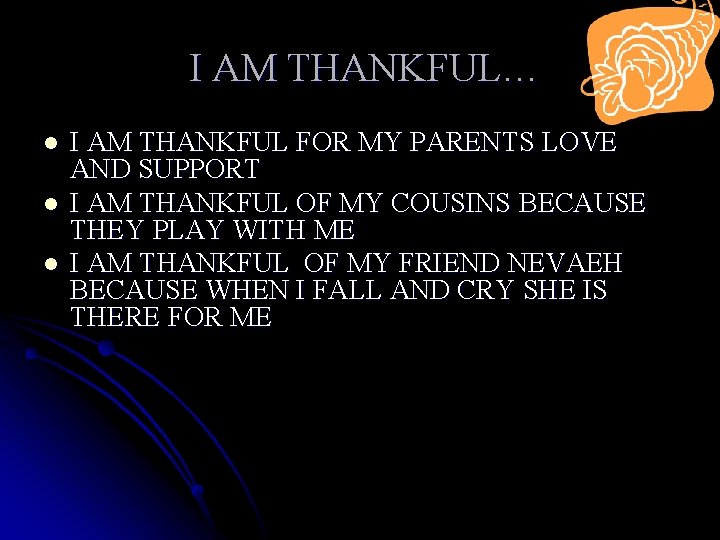 I AM THANKFUL… l l l I AM THANKFUL FOR MY PARENTS LOVE AND