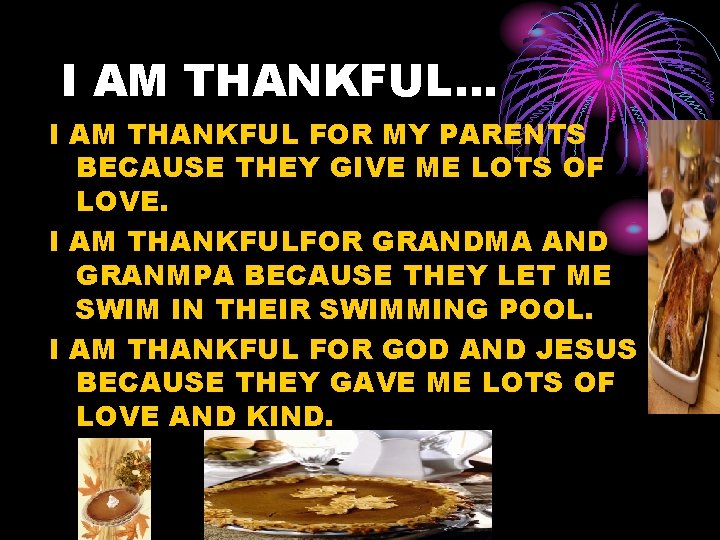 I AM THANKFUL… I AM THANKFUL FOR MY PARENTS BECAUSE THEY GIVE ME LOTS