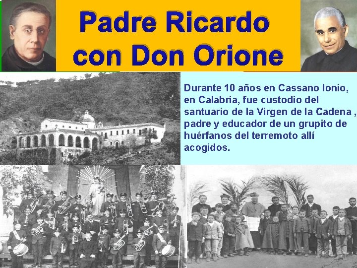 Padre Ricardo con Don Orione Durante 10 años en Cassano Ionio, en Calabria, fue