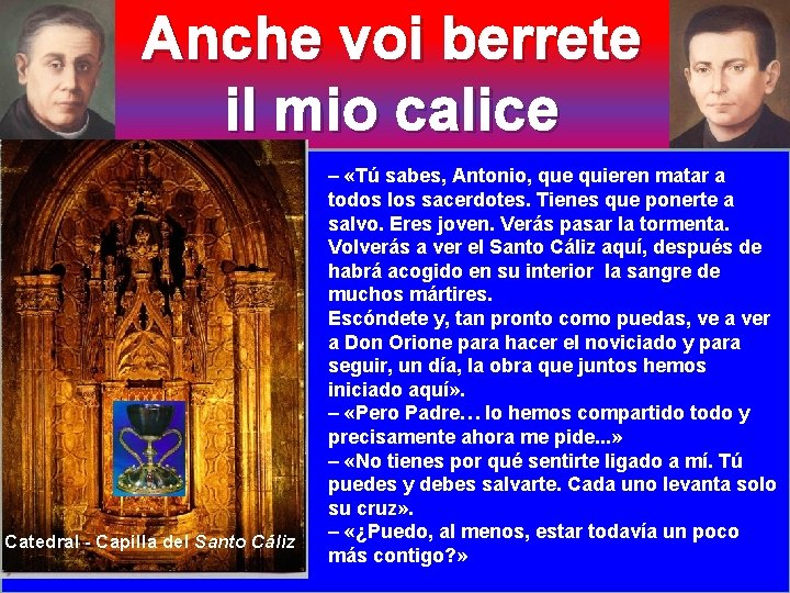 Anche voi berrete il mio calice Catedral - Capilla del Santo Cáliz – «Tú