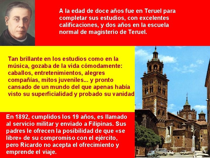 A la edad de doce años fue en Teruel para completar sus estudios, con