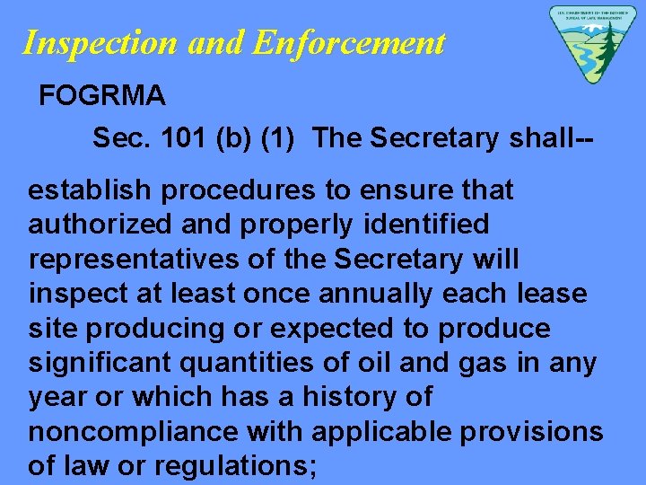 Inspection and Enforcement FOGRMA Sec. 101 (b) (1) The Secretary shall-establish procedures to ensure