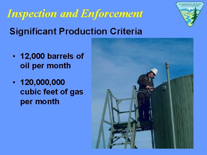 Inspection and Enforcement Significant Production Criteria • 12, 000 barrels of oil per month