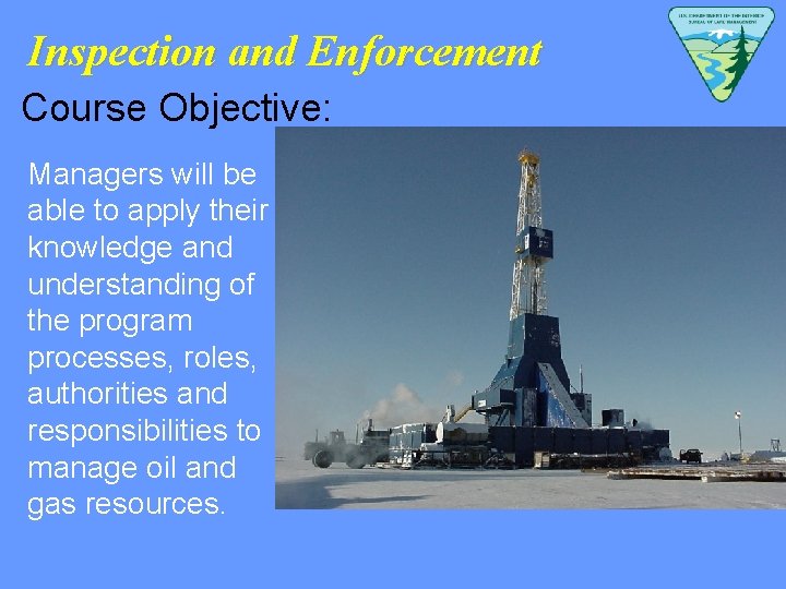 Inspection and Enforcement Course Objective: Managers will be able to apply their knowledge and