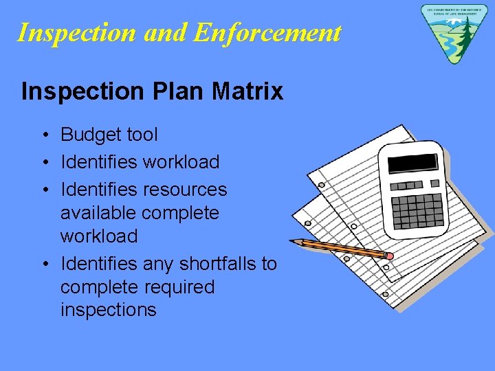 Inspection and Enforcement Inspection Plan Matrix • Budget tool • Identifies workload • Identifies