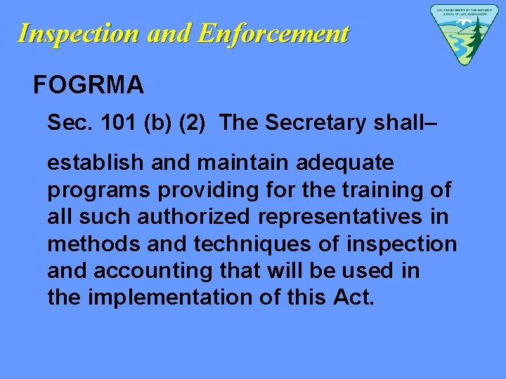 Inspection and Enforcement FOGRMA Sec. 101 (b) (2) The Secretary shall– establish and maintain