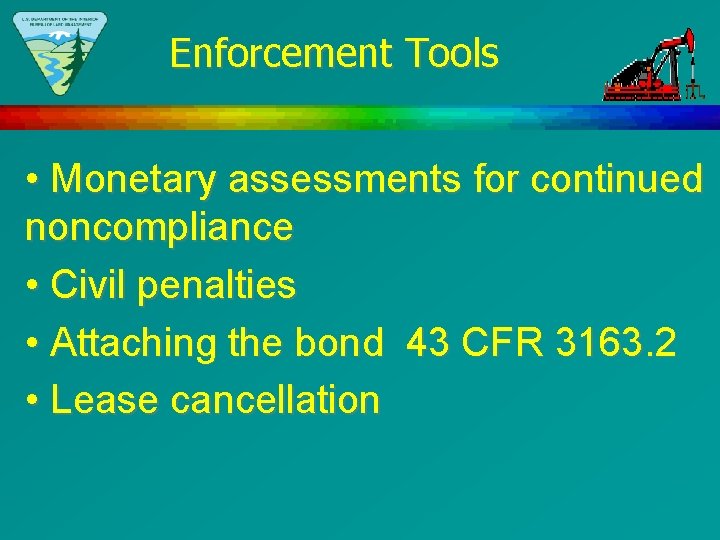 Enforcement Tools • Monetary assessments for continued noncompliance • Civil penalties • Attaching the