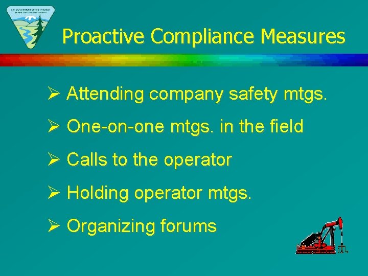 Proactive Compliance Measures Ø Attending company safety mtgs. Ø One-on-one mtgs. in the field
