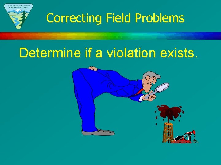 Correcting Field Problems Determine if a violation exists. 