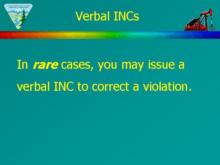 Verbal INCs In rare cases, you may issue a verbal INC to correct a