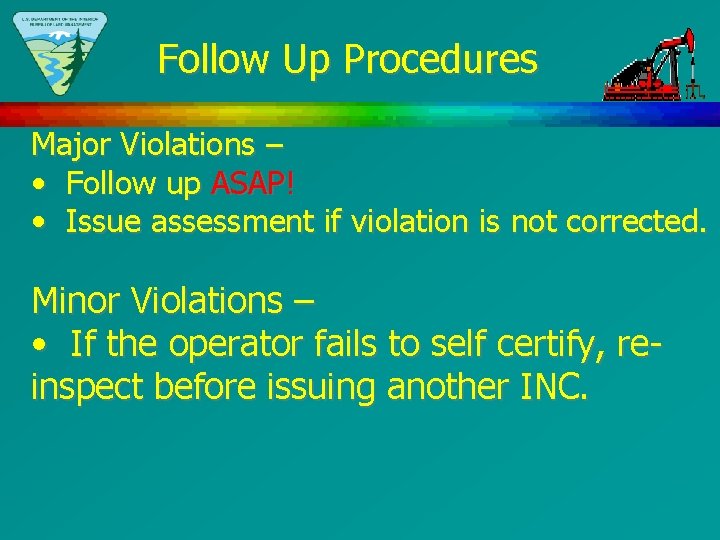 Follow Up Procedures Major Violations – • Follow up ASAP! • Issue assessment if