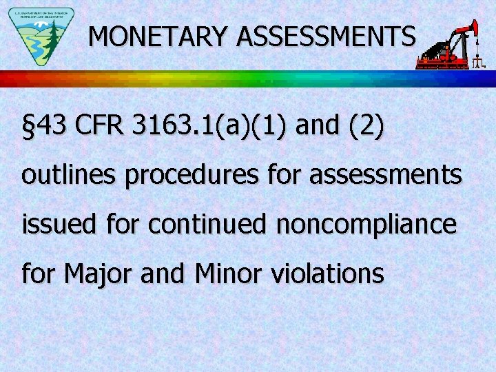 MONETARY ASSESSMENTS § 43 CFR 3163. 1(a)(1) and (2) outlines procedures for assessments issued