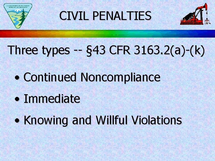 CIVIL PENALTIES Three types -- § 43 CFR 3163. 2(a)-(k) • Continued Noncompliance •