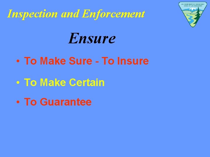 Inspection and Enforcement Ensure • To Make Sure - To Insure • To Make