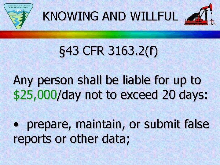 KNOWING AND WILLFUL § 43 CFR 3163. 2(f) Any person shall be liable for