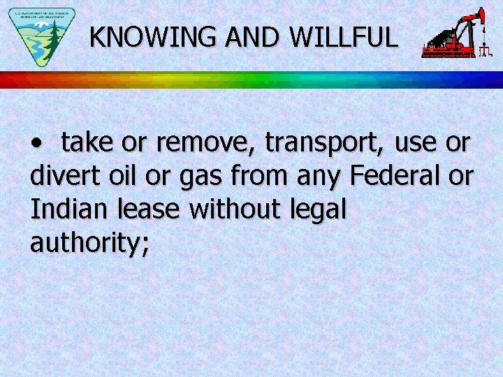 KNOWING AND WILLFUL • take or remove, transport, use or divert oil or gas