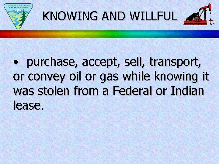 KNOWING AND WILLFUL • purchase, accept, sell, transport, or convey oil or gas while