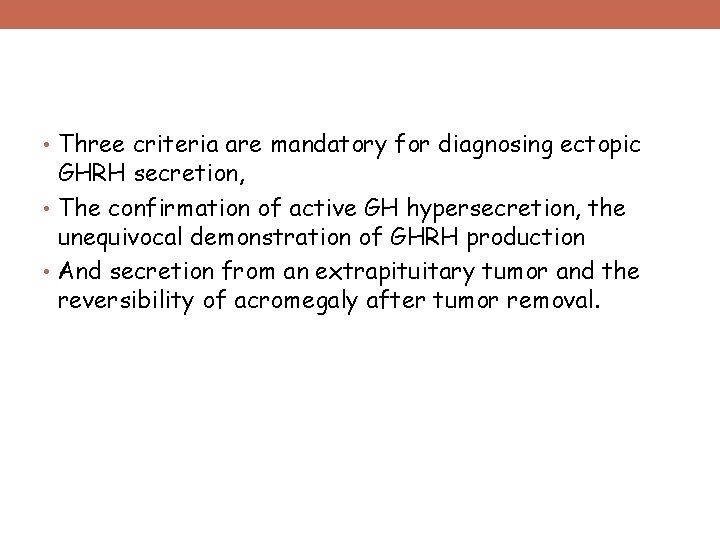  • Three criteria are mandatory for diagnosing ectopic GHRH secretion, • The confirmation