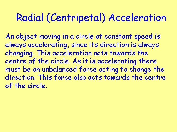 Radial (Centripetal) Acceleration An object moving in a circle at constant speed is always