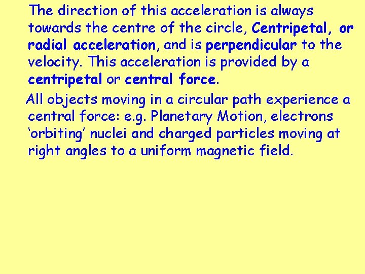 The direction of this acceleration is always towards the centre of the circle, Centripetal, The direction of this acceleration is always towards the centre of the circle, Centripetal,