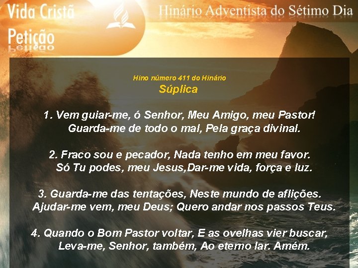 Hino número 411 do Hinário Súplica 1. Vem guiar-me, ó Senhor, Meu Amigo, meu