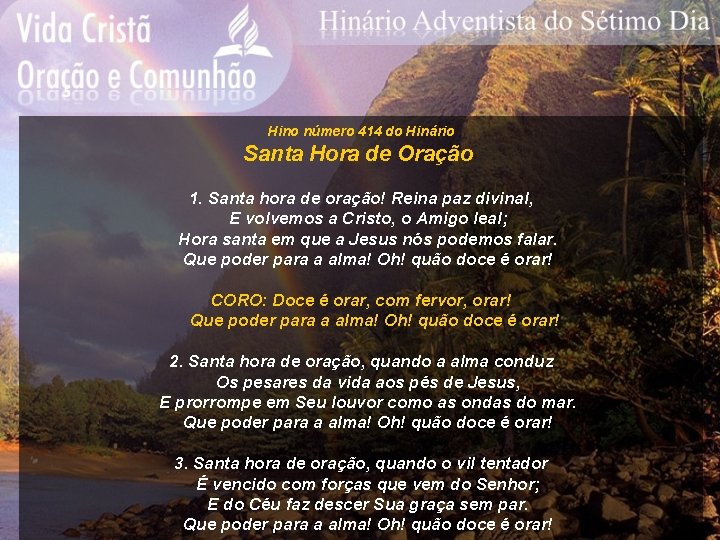 Hino número 414 do Hinário Santa Hora de Oração 1. Santa hora de oração!