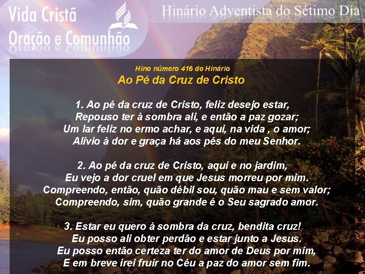 Hino número 416 do Hinário Ao Pé da Cruz de Cristo 1. Ao pé