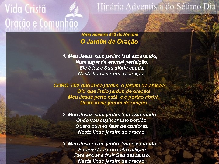 Hino número 418 do Hinário O Jardim de Oração 1. Meu Jesus num jardim