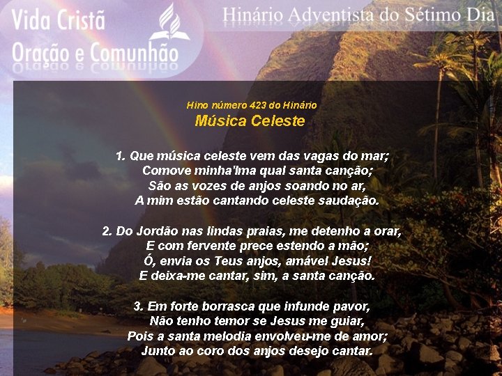 Hino número 423 do Hinário Música Celeste 1. Que música celeste vem das vagas