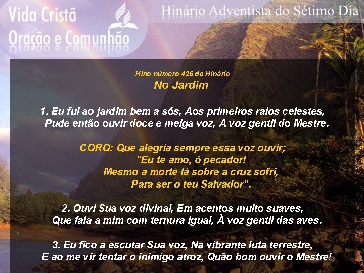 Hino número 426 do Hinário No Jardim 1. Eu fui ao jardim bem a