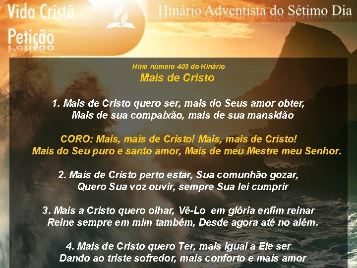 Hino número 403 do Hinário Mais de Cristo 1. Mais de Cristo quero ser,