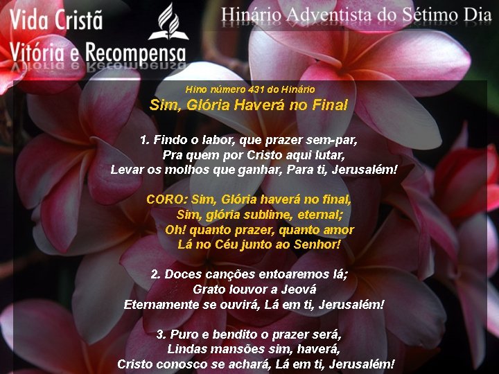 Hino número 431 do Hinário Sim, Glória Haverá no Final 1. Findo o labor,