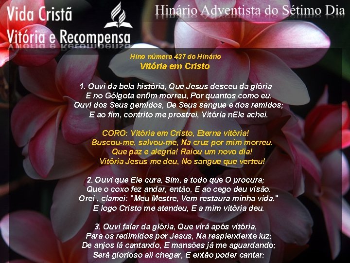 Hino número 437 do Hinário Vitória em Cristo 1. Ouvi da bela história, Que